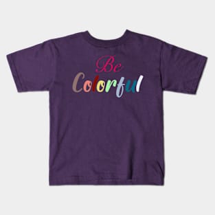 Be colorful rainbow lettering Kids T-Shirt